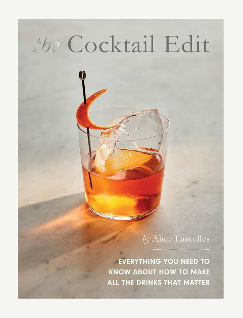 The Cocktail Edit: Everything You Need to Know About How to Make All the Drinks that Matter by Cookbook