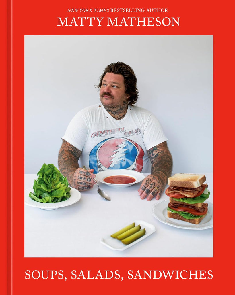 Matty Matheson: Soups, Salads, Sandwiches: A Cookbook by Cookbook