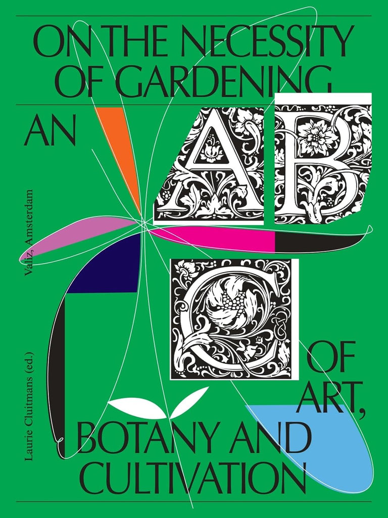 On the Necessity of Gardening: An ABC of Art, Botany and Cultivation (Paperback) by Art Book